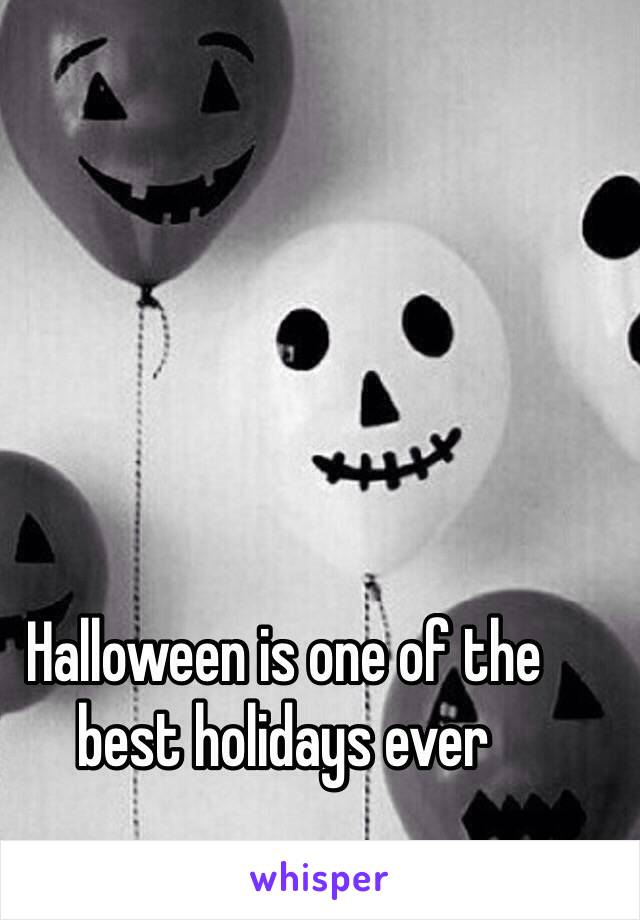 Halloween is one of the best holidays ever