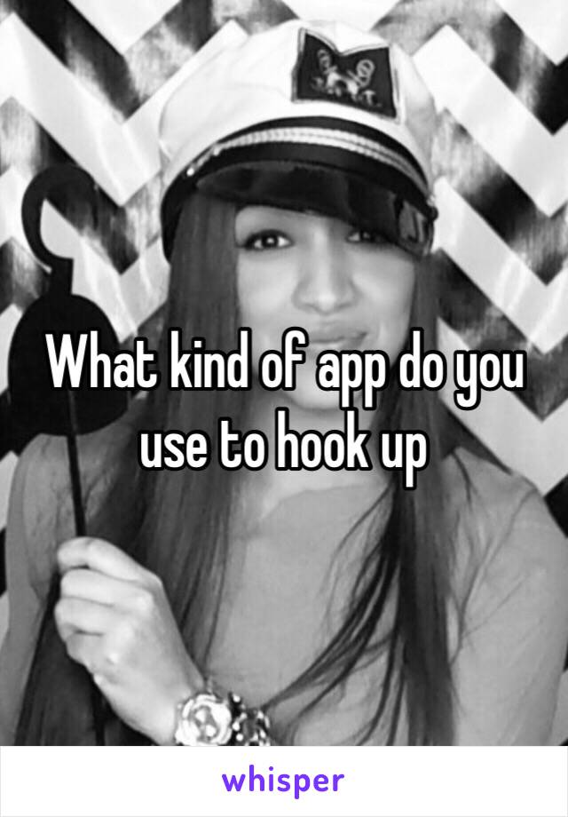 What kind of app do you use to hook up