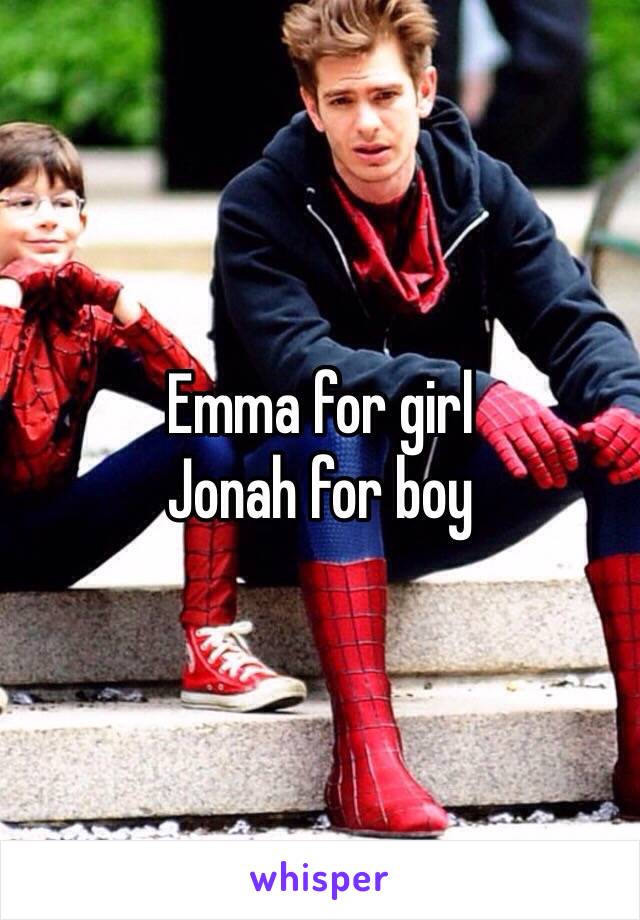 Emma for girl
Jonah for boy