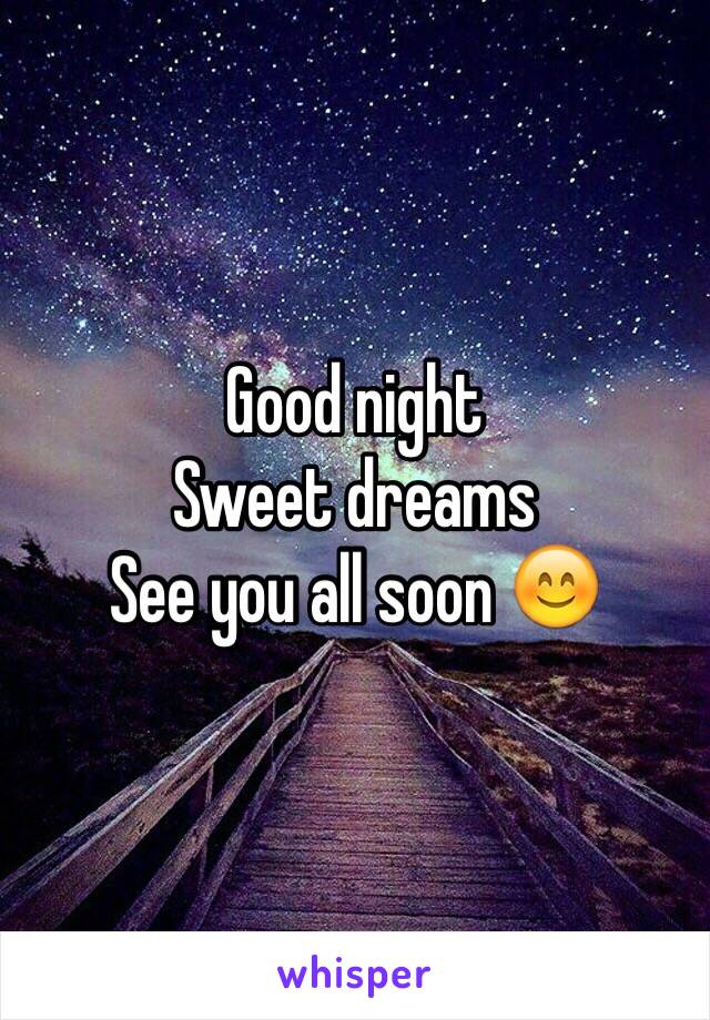 Good night
Sweet dreams 
See you all soon 😊