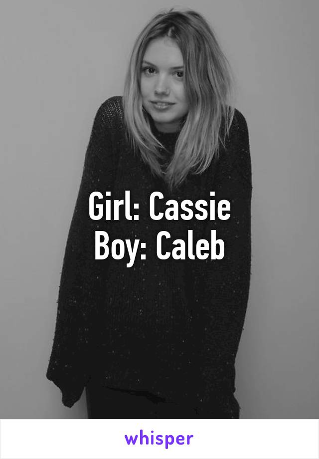 Girl: Cassie
Boy: Caleb