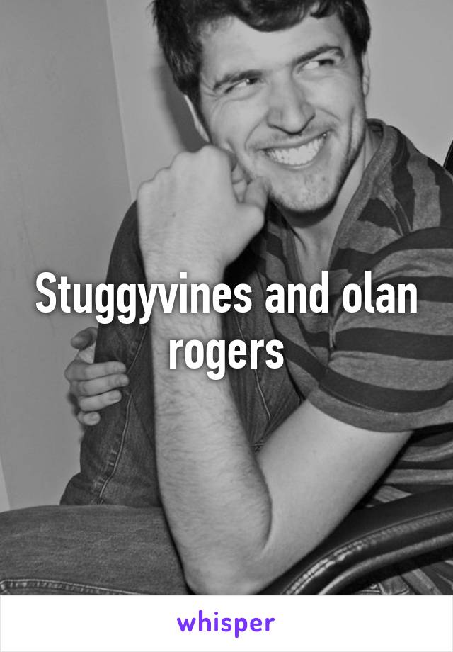 Stuggyvines and olan rogers