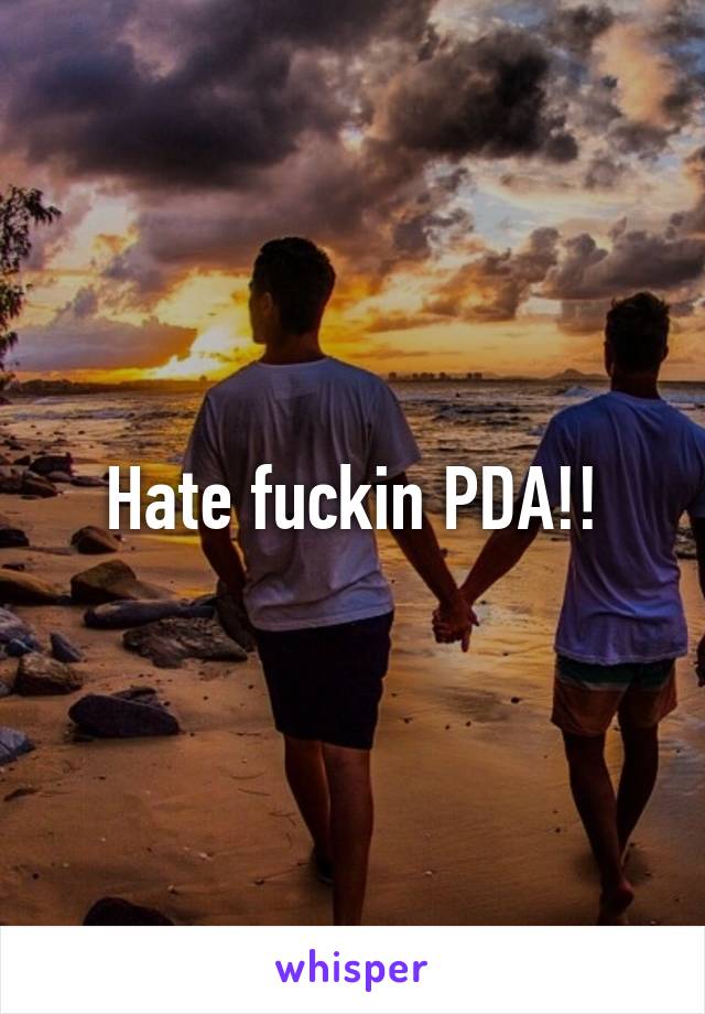 Hate fuckin PDA!!