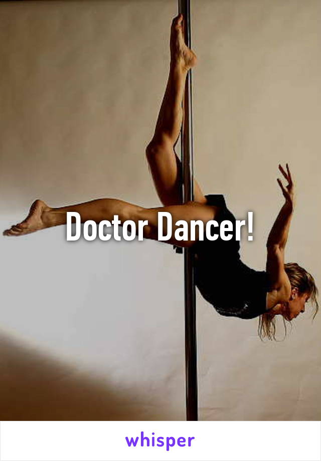 Doctor Dancer!