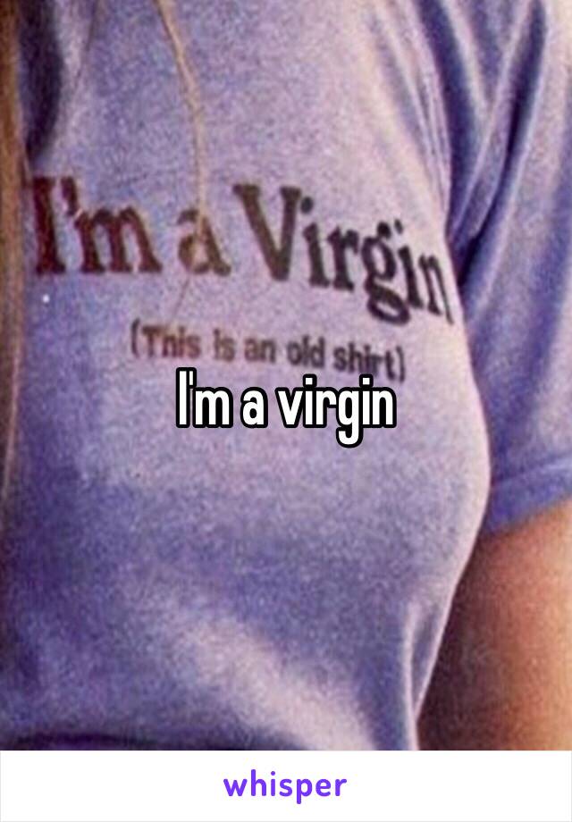 I'm a virgin