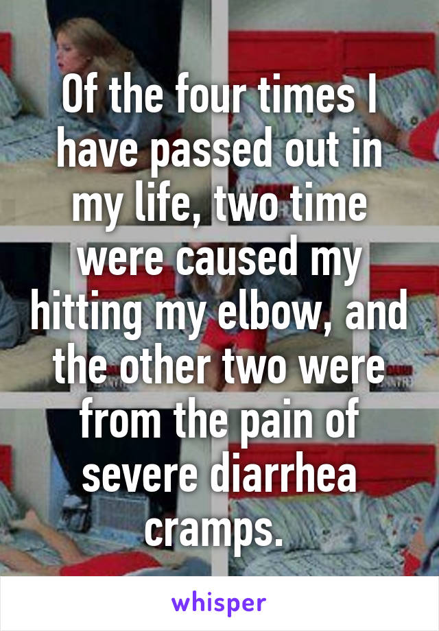 Of the four times I have passed out in my life, two time were caused my hitting my elbow, and the other two were from the pain of severe diarrhea cramps. 