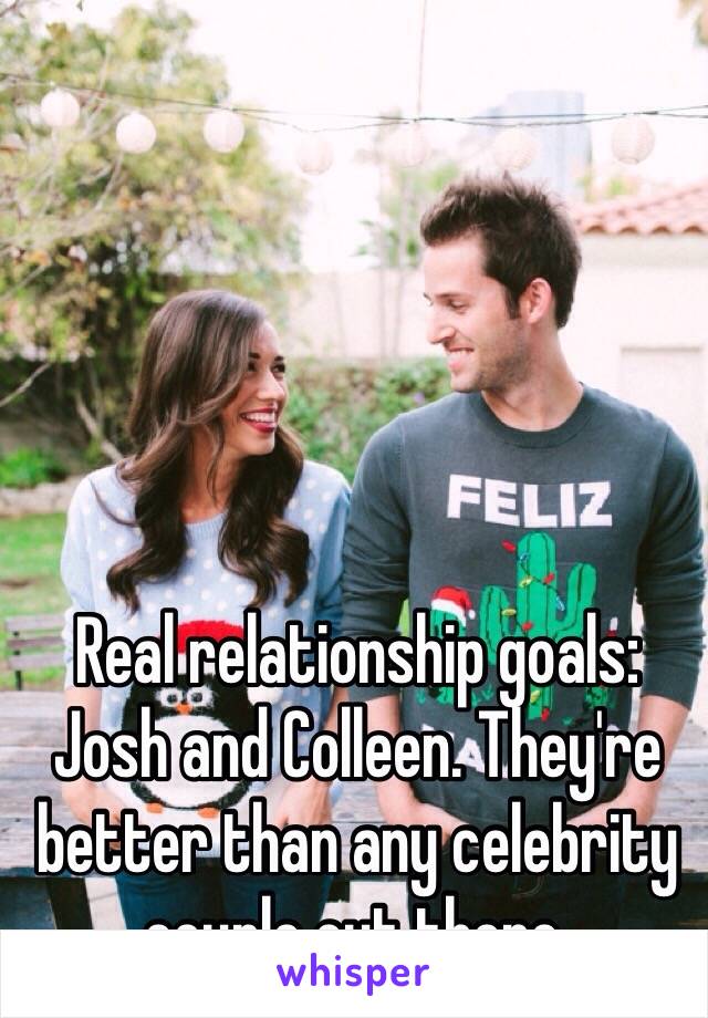 Real relationship goals: Josh and Colleen. They're better than any celebrity couple out there.