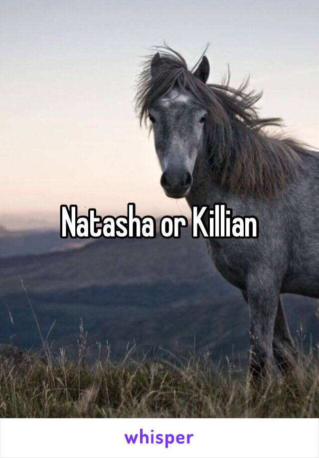 Natasha or Killian