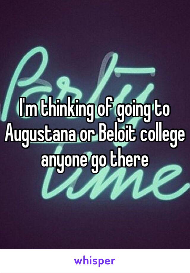 I'm thinking of going to Augustana or Beloit college anyone go there 