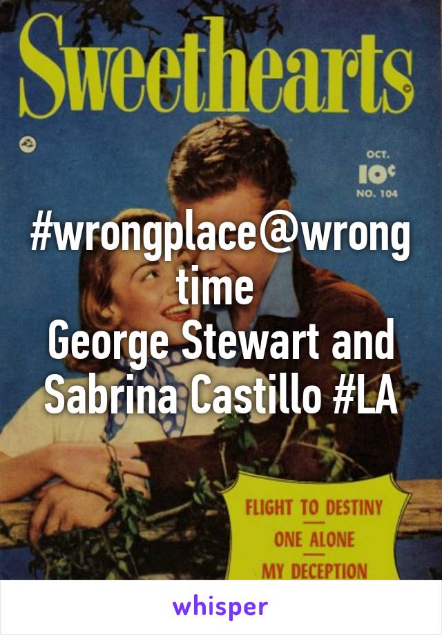 #wrongplace@wrongtime 
George Stewart and Sabrina Castillo #LA