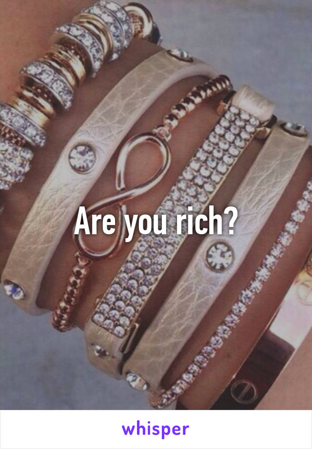 Are you rich?