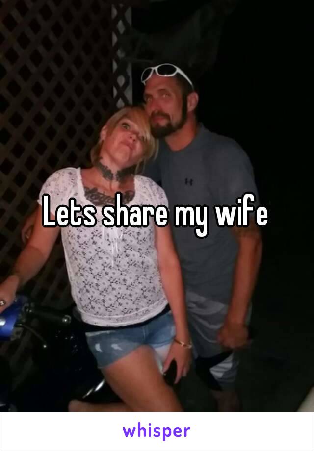 Lets share my wife
