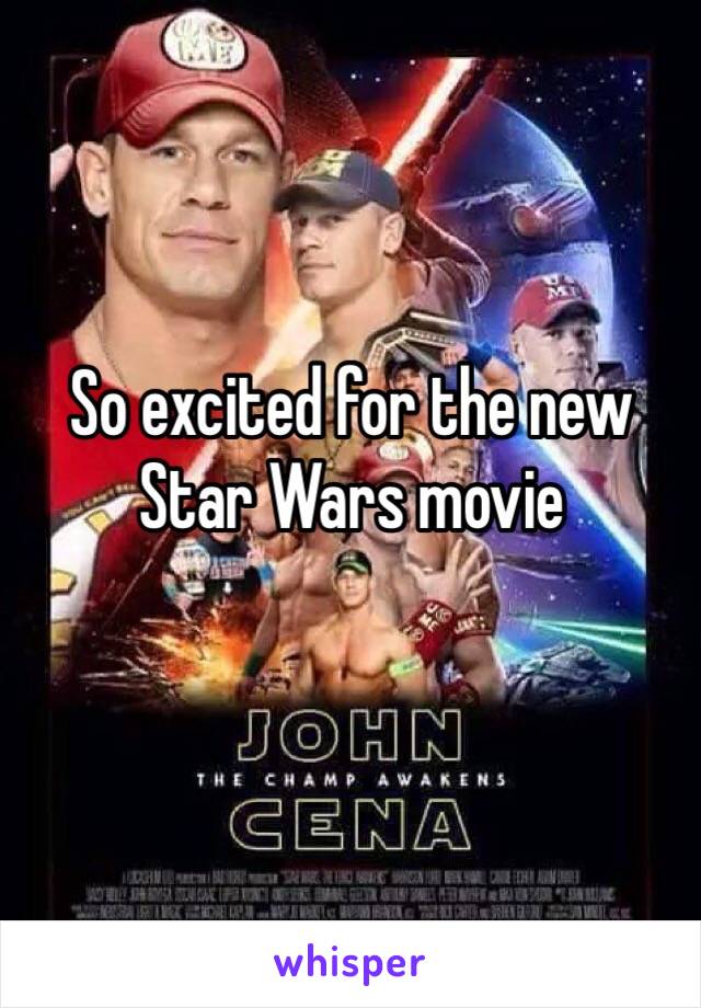 So excited for the new Star Wars movie 