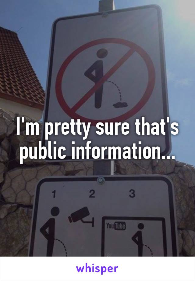 I'm pretty sure that's public information...