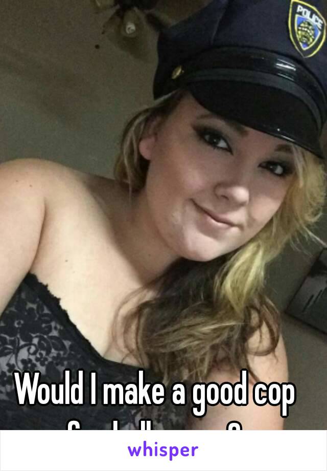 Would I make a good cop for halloween? 