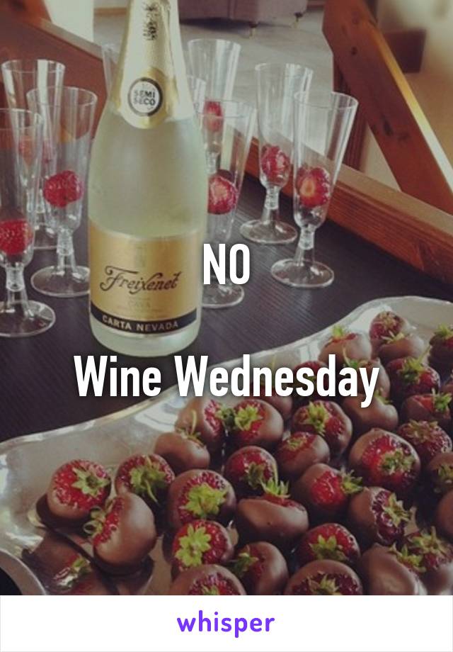 NO

Wine Wednesday