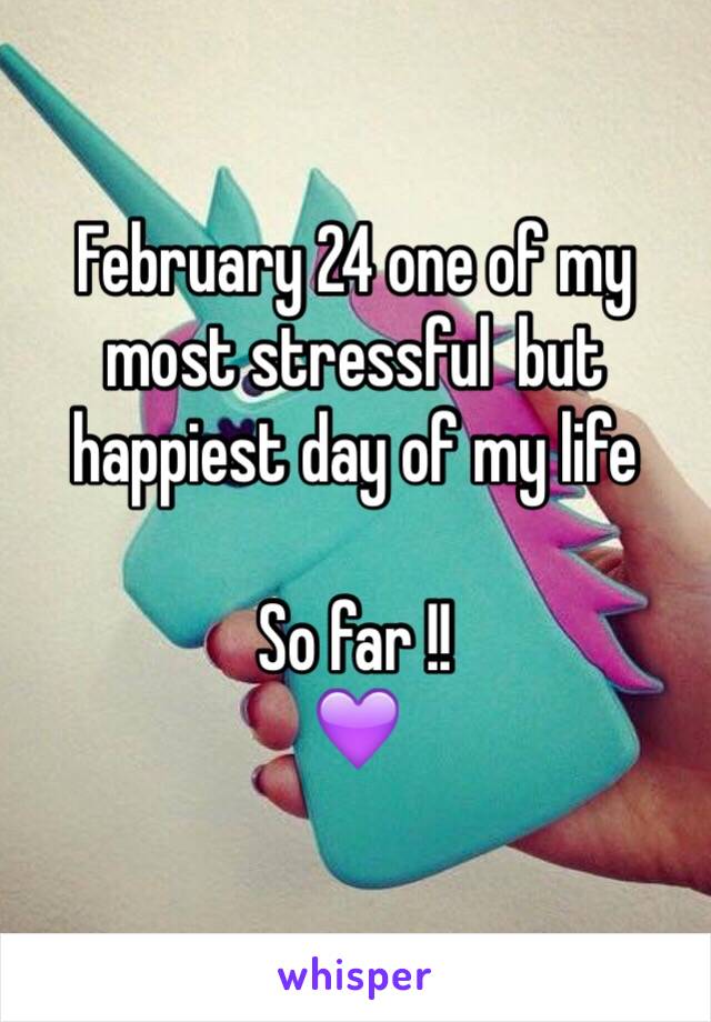 February 24 one of my most stressful  but happiest day of my life 

So far !! 
💜