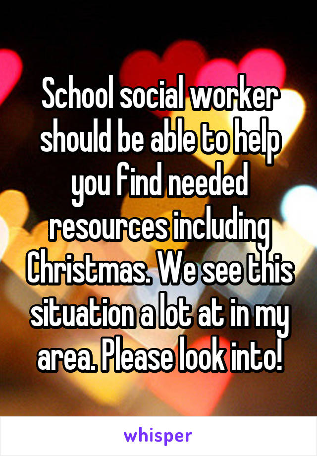 School social worker should be able to help you find needed resources including Christmas. We see this situation a lot at in my area. Please look into!