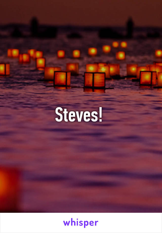 Steves! 