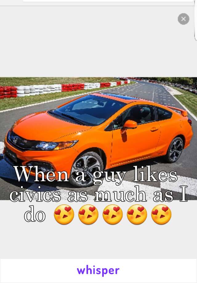 When a guy likes civics as much as I do 😍😍😍😍😍