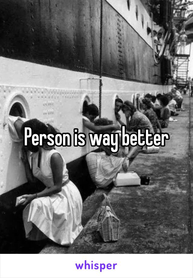 Person is way better