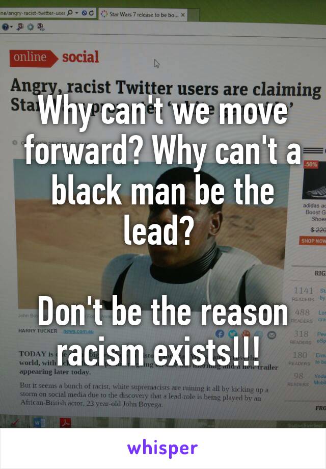 Why can't we move forward? Why can't a black man be the lead? 

Don't be the reason racism exists!!! 