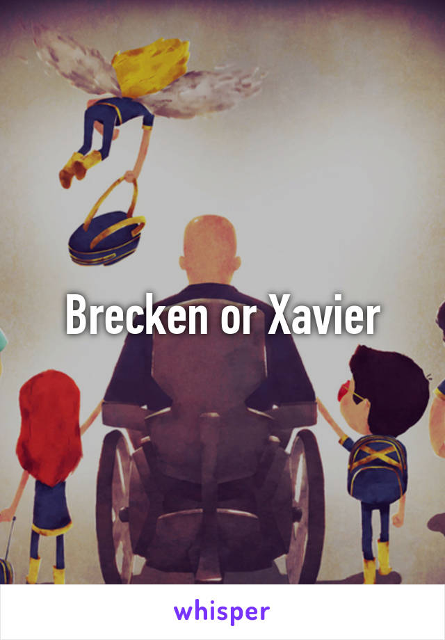 Brecken or Xavier