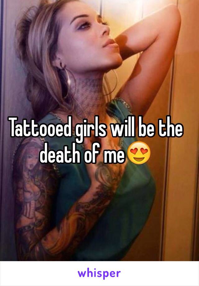 Tattooed girls will be the death of me😍