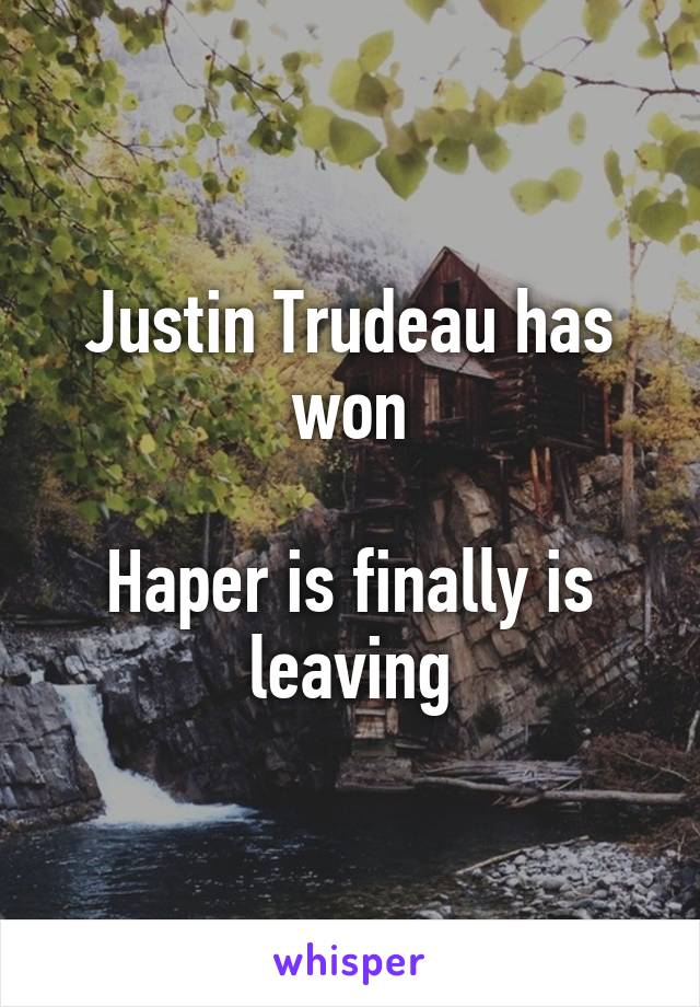 Justin Trudeau has won

Haper is finally is leaving