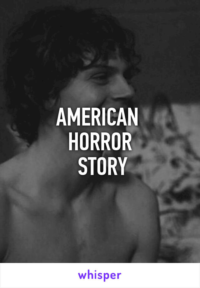 AMERICAN 
HORROR
 STORY