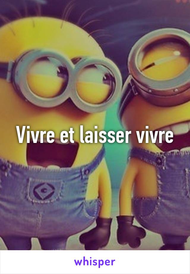 Vivre et laisser vivre