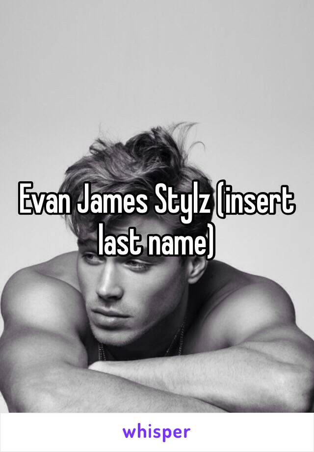 Evan James Stylz (insert last name) 