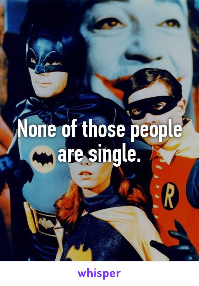None of those people are single.