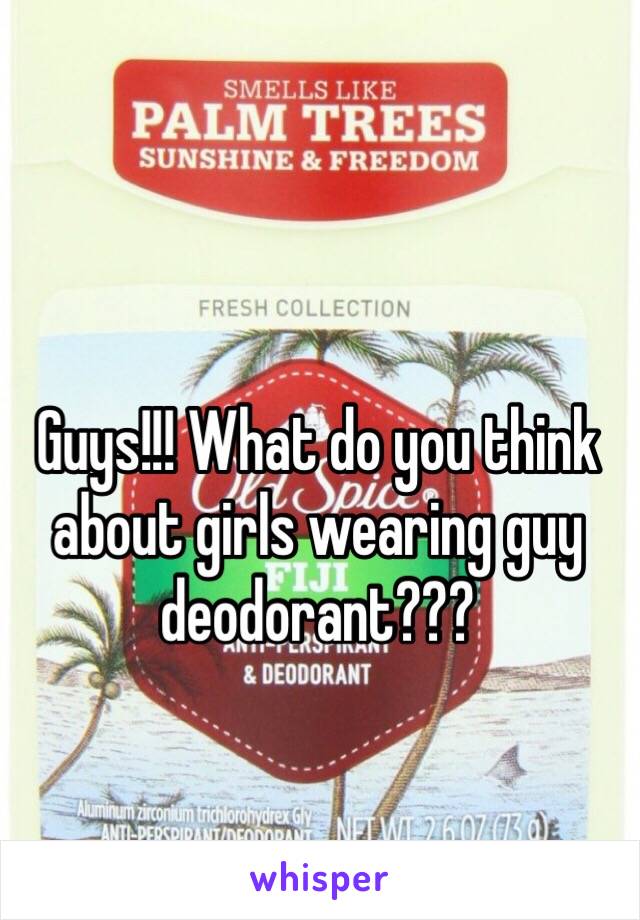 Guys!!! What do you think about girls wearing guy deodorant???