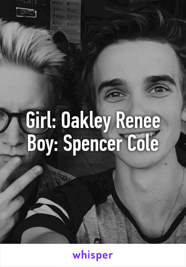 Girl: Oakley Renee
Boy: Spencer Cole