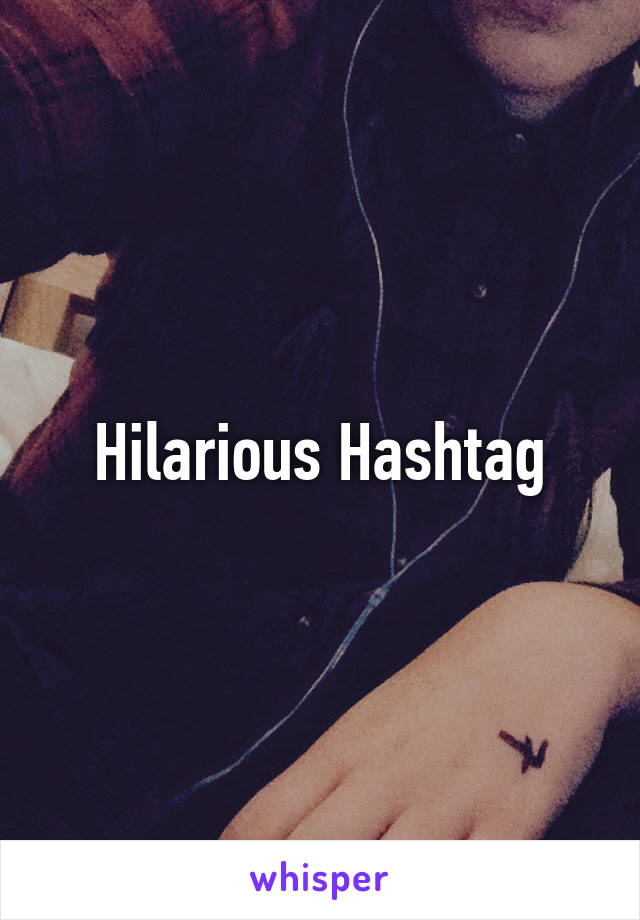 Hilarious Hashtag