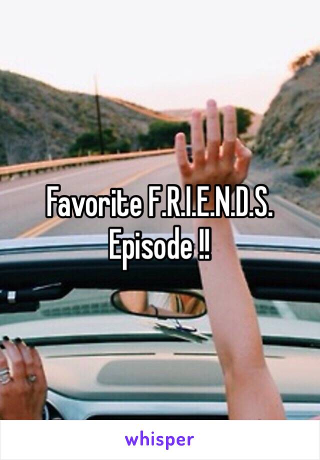 Favorite F.R.I.E.N.D.S. Episode !! 