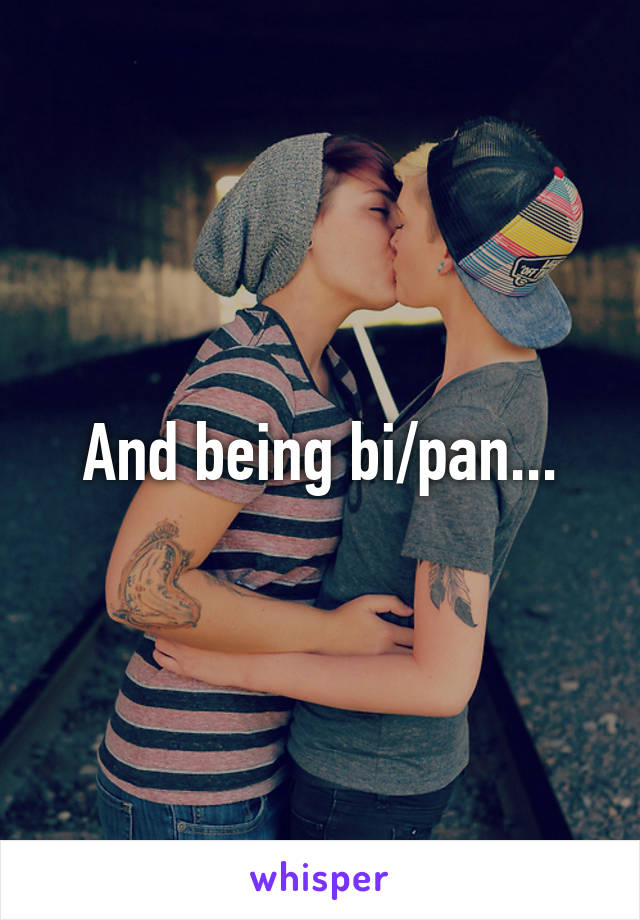 And being bi/pan...