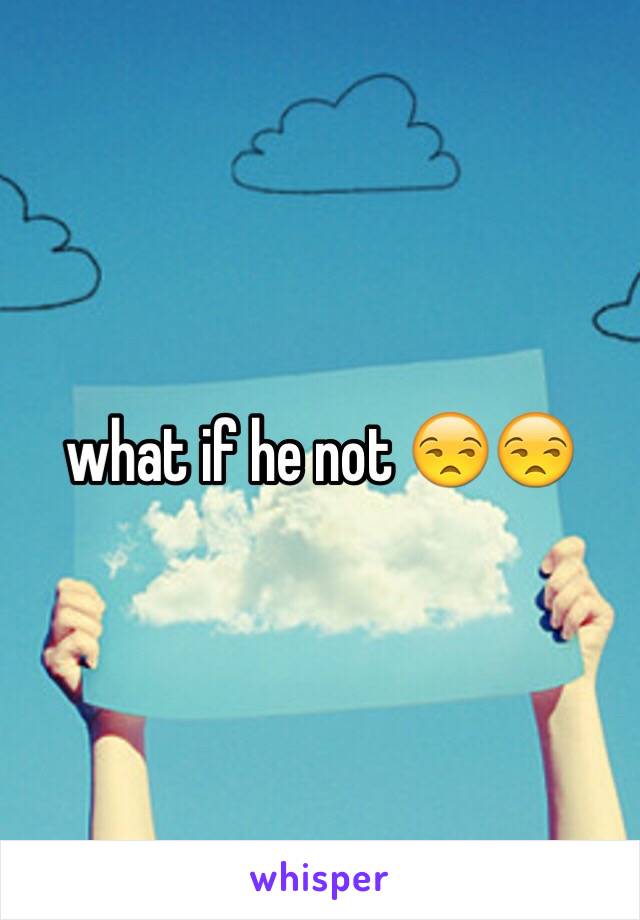 what if he not 😒😒