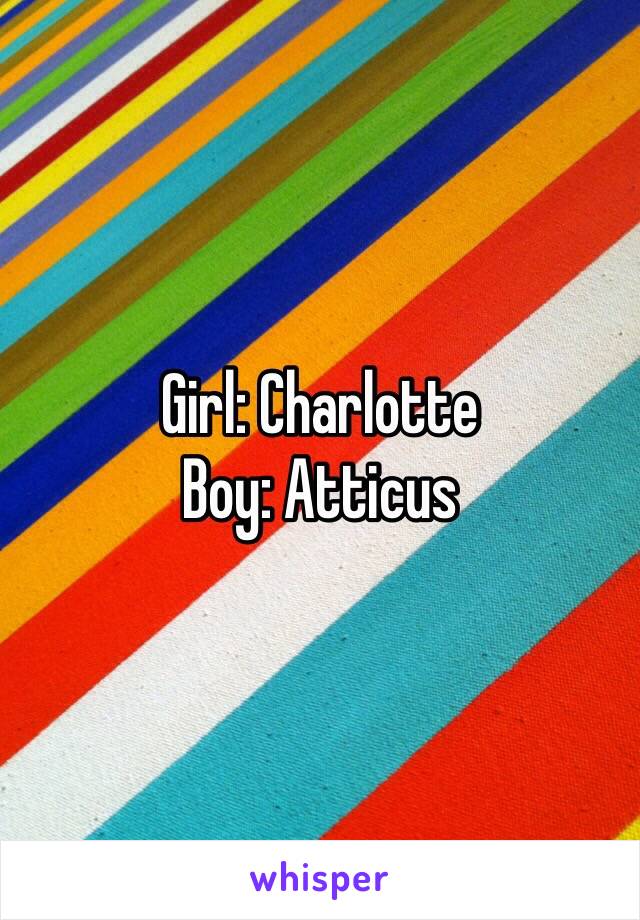 Girl: Charlotte 
Boy: Atticus