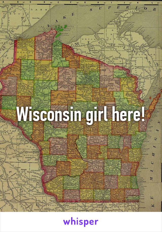 Wisconsin girl here!