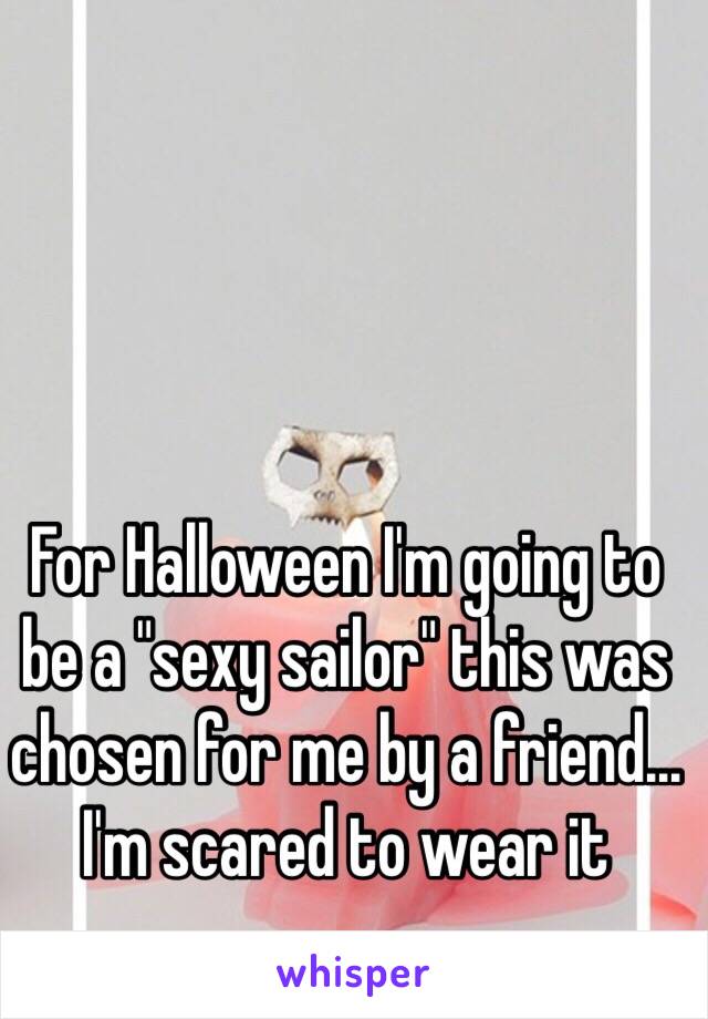 For Halloween I'm going to be a "sexy sailor" this was chosen for me by a friend... I'm scared to wear it