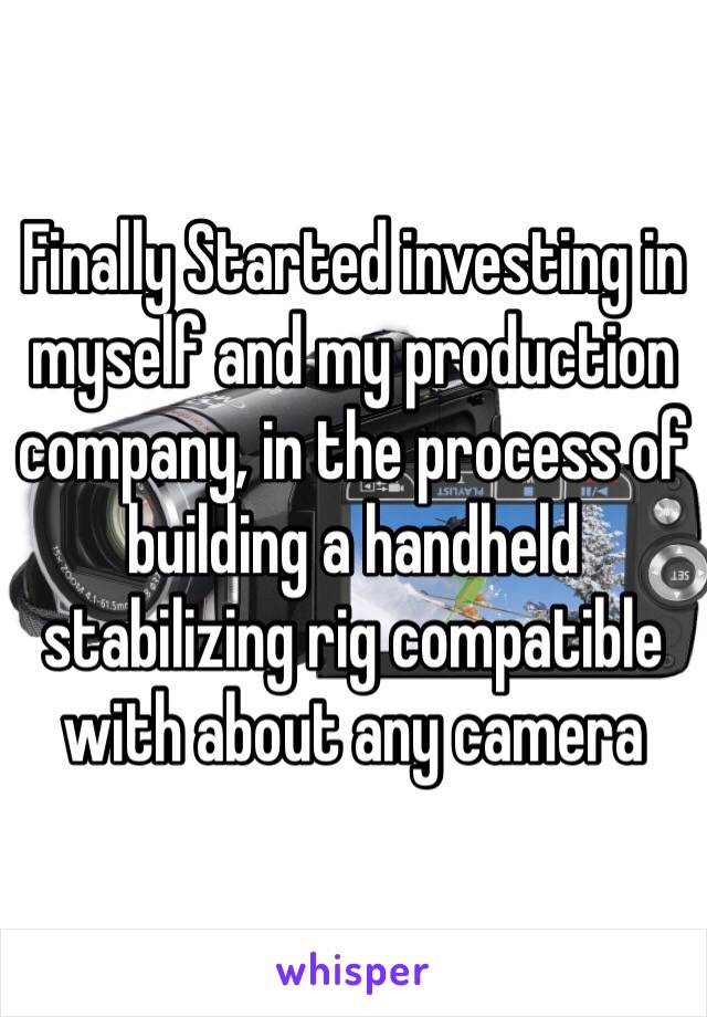 Finally Started investing in myself and my production company, in the process of building a handheld stabilizing rig compatible with about any camera 