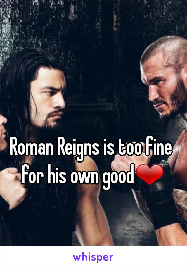 Roman Reigns is too fine for his own good❤