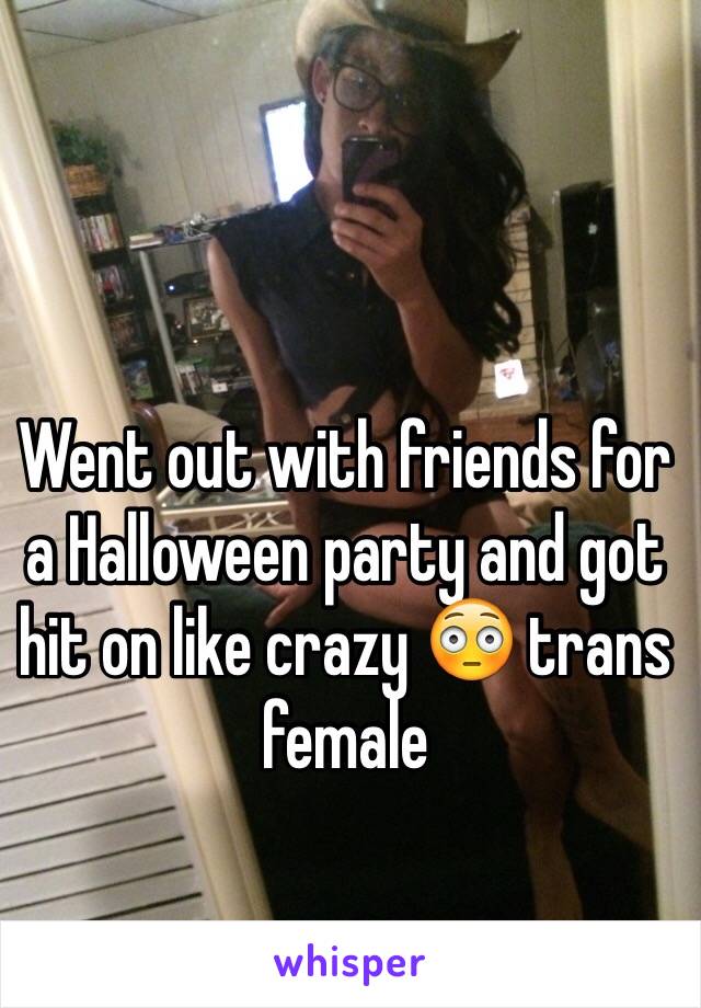 Went out with friends for a Halloween party and got hit on like crazy 😳 trans female 