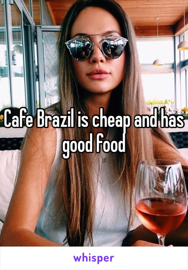 Cafe Brazil is cheap and has good food