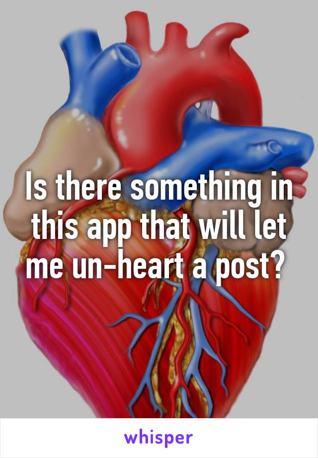 Is there something in this app that will let me un-heart a post? 