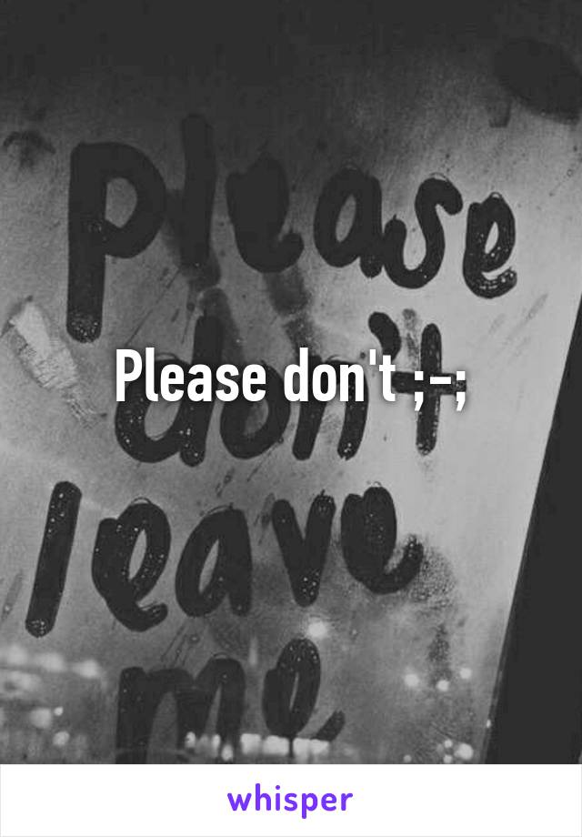 Please don't ;-;
