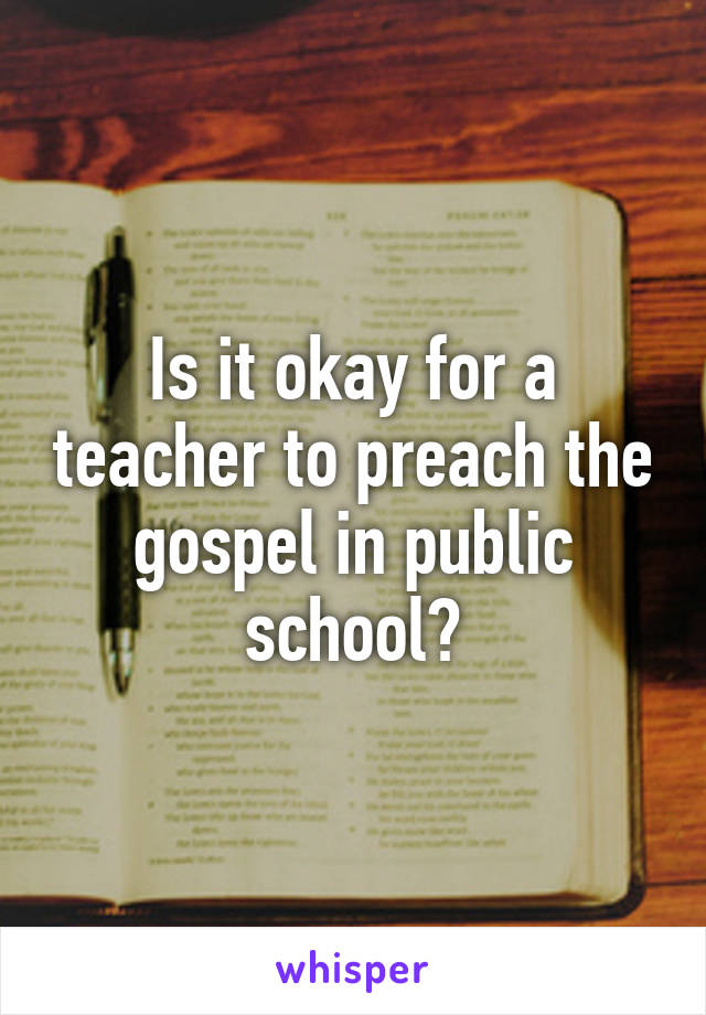 Is it okay for a teacher to preach the gospel in public school?