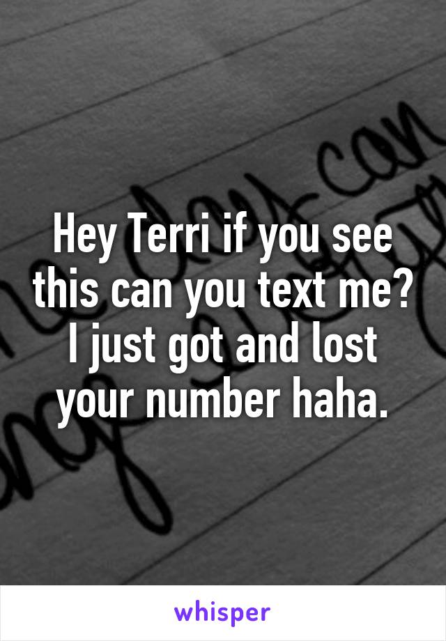 Hey Terri if you see this can you text me? I just got and lost your number haha.